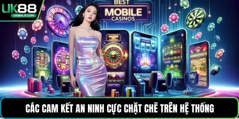 Các cam kết an ninh cực chặt chẽ trên hệ thống