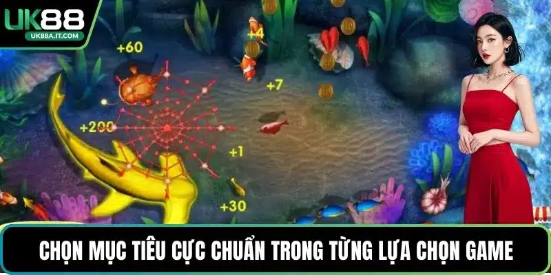 Chọn mục tiêu cực chuẩn trong từng lựa chọn game