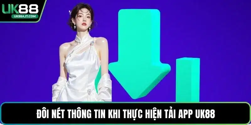 Đôi nét thông tin khi thực hiện tải App UK88