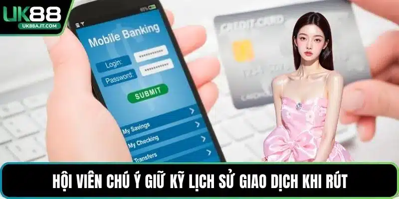 Hội viên chú ý giữ kỹ lịch sử giao dịch khi rút