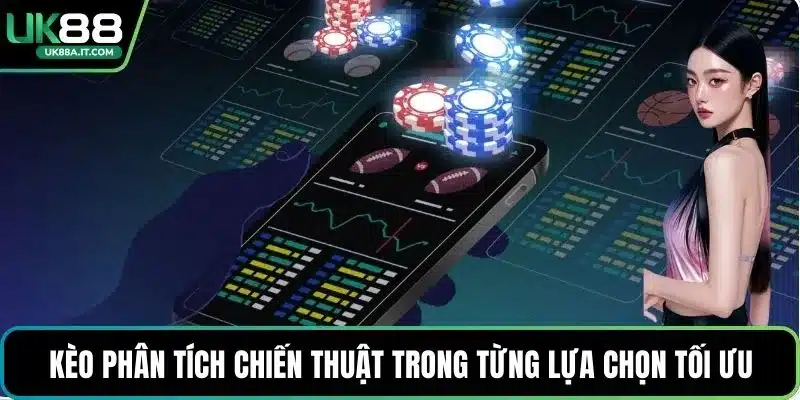 Kèo phân tích chiến thuật trong từng lựa chọn tối ưu
