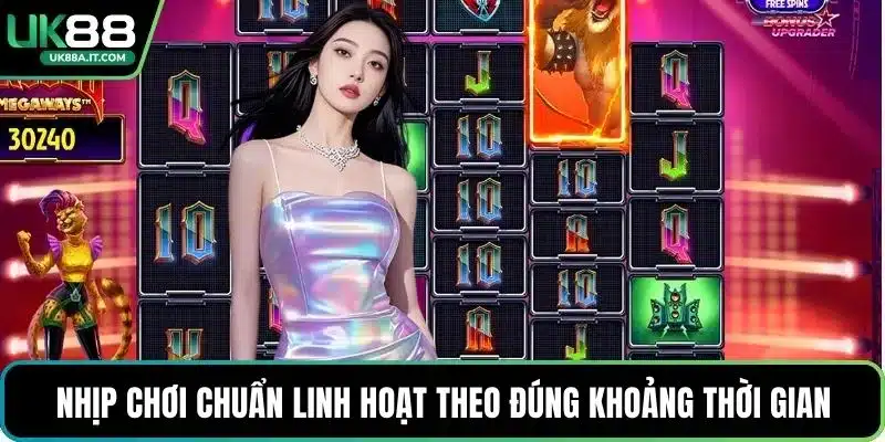 Nhịp chơi chuẩn linh hoạt theo đúng khoảng thời gian