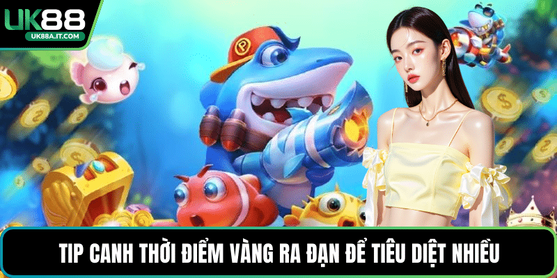 Tip canh thời điểm vàng ra đạn để tiêu diệt nhiều